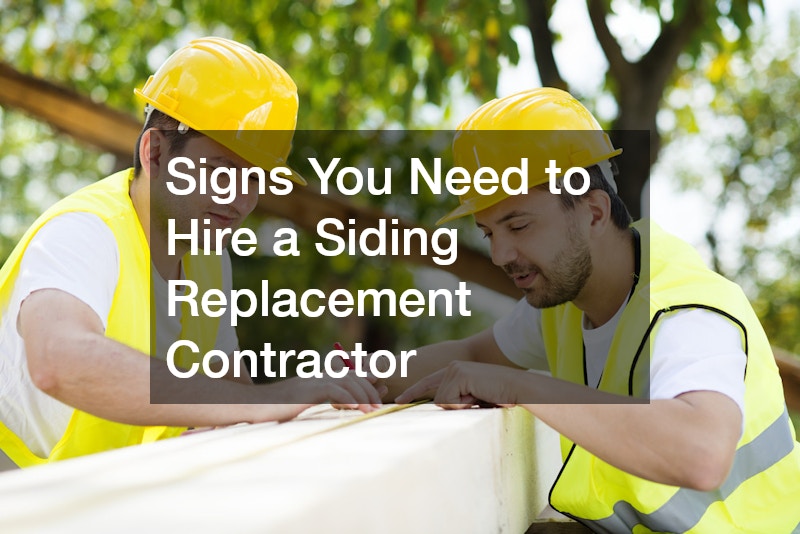 Signs You Need to Hire a Siding Replacement Contractor