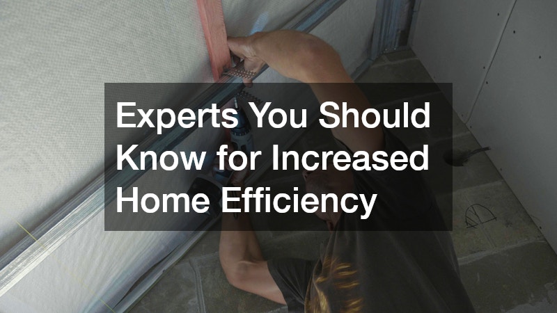 Experts You Should Know for Increased Home Efficiency