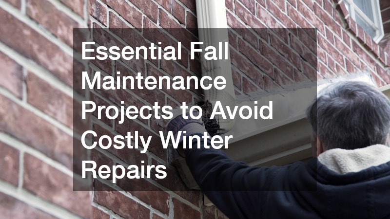 Essential Fall Maintenance Projects to Avoid Costly Winter Repairs