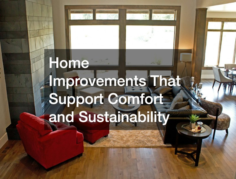 Home Improvements That Support Comfort and Sustainability