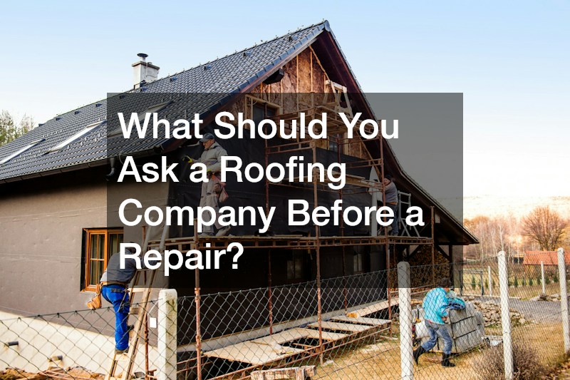 What Should You Ask a Roofing Company Before a Repair?