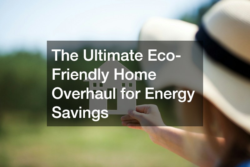 The Ultimate Eco-Friendly Home Overhaul for Energy Savings